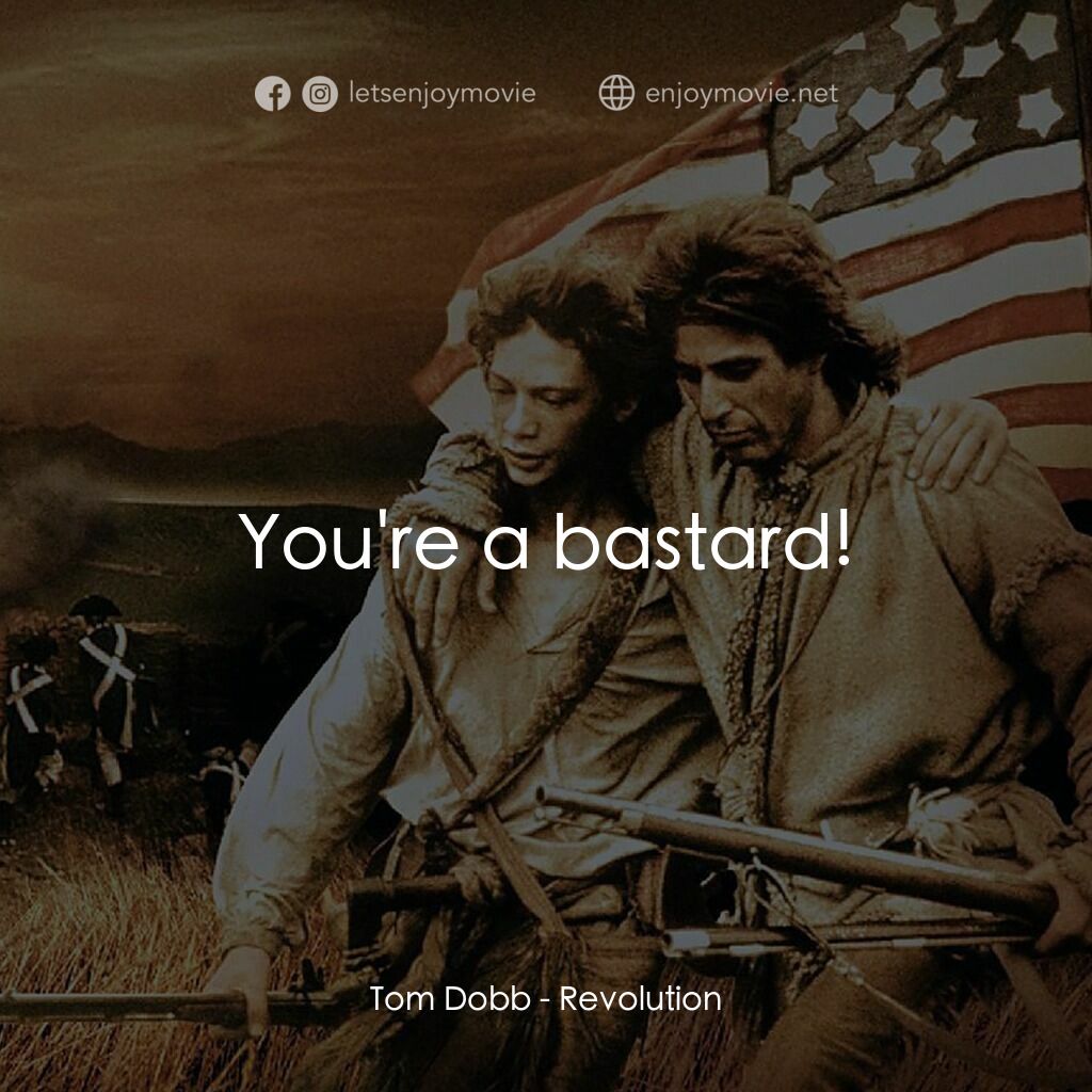 革命經典對白：Tom Dobb:  You're a bastard!