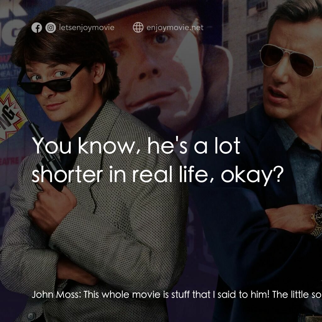 小生當差電影對白：John Moss:  This whole movie is stuff that I said to him! The little son of a bit