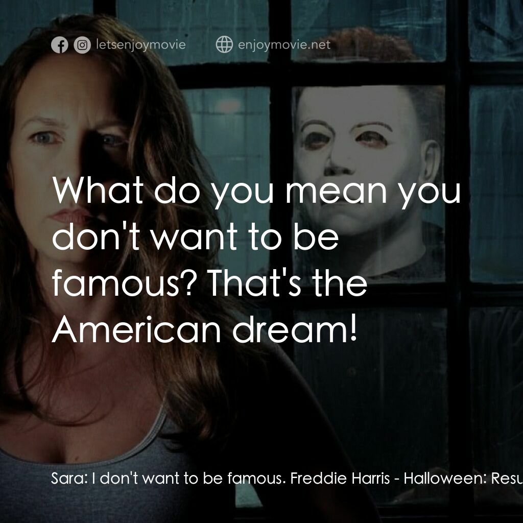 戰慄On-Line電影對白：Sara:  I don't want to be famous. Freddie Harris:  What do you mean you don't wan