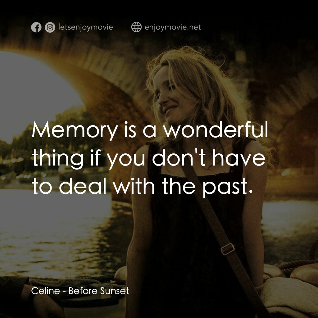 日落巴黎電影對白：Celine:  Memory is a wonderful thing if you don't have to deal with the past.