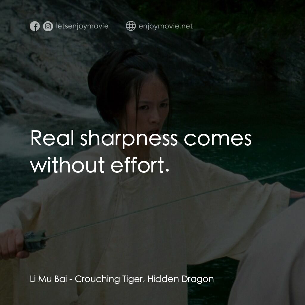 臥虎藏龍電影對白：Li Mu Bai:  Real sharpness comes without effort.