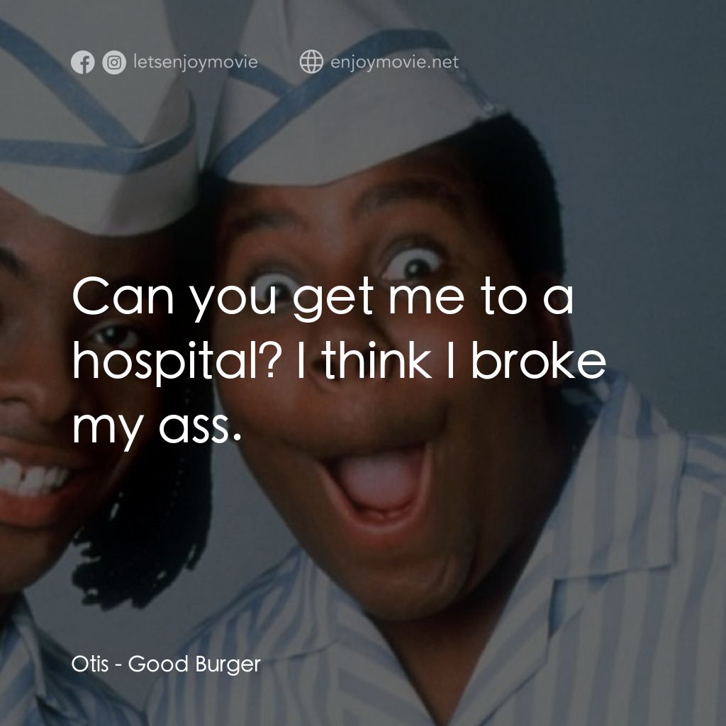 漢堡總動員電影對白：Otis: Can you get me to a hospital? I think I broke my ass.