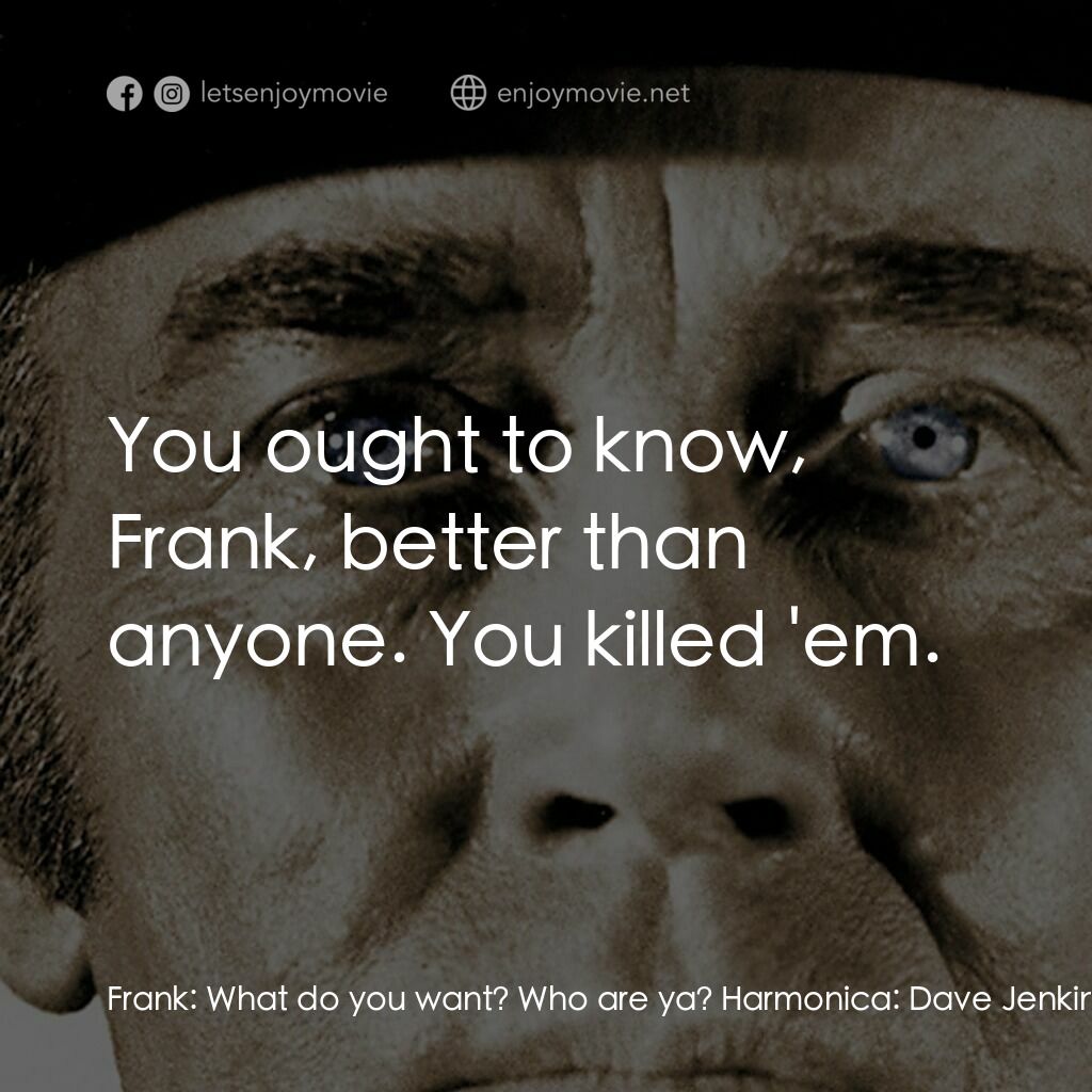 萬里狂沙萬里仇電影對白：Frank:  What do you want? Who are ya? Harmonica:  Dave Jenkins. Frank:  Dave Jenk