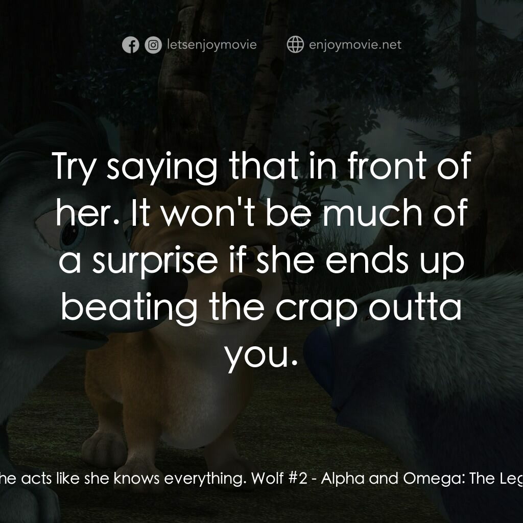 叢林有情狼 4：鋸齒洞的傳説電影對白：Wolf #1:  Look at her, man. She acts like she knows everything. Wolf #2:  Try say