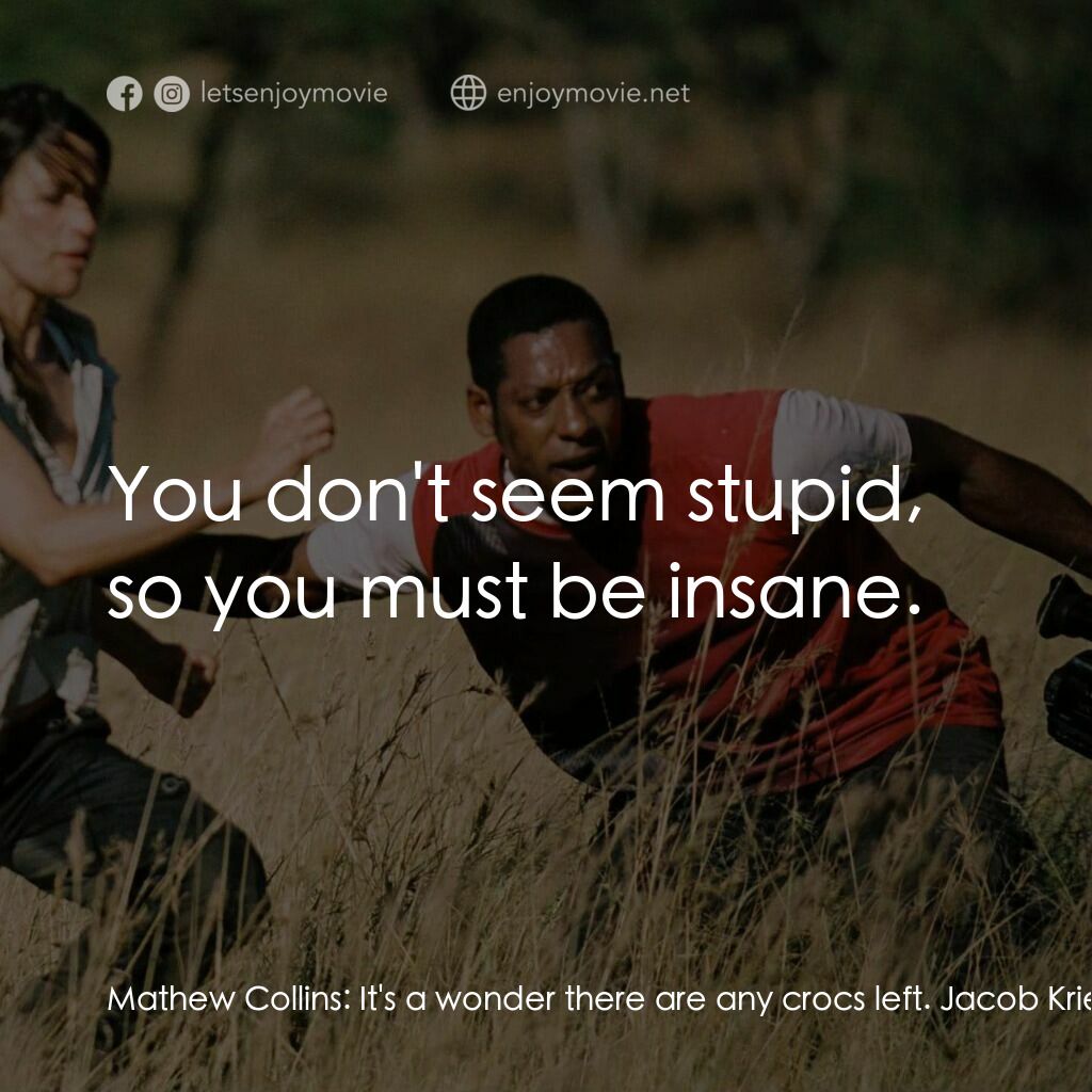 萬鱷巨獸電影對白：Mathew Collins:  It's a wonder there are any crocs left. Jacob Krieg:  You may be