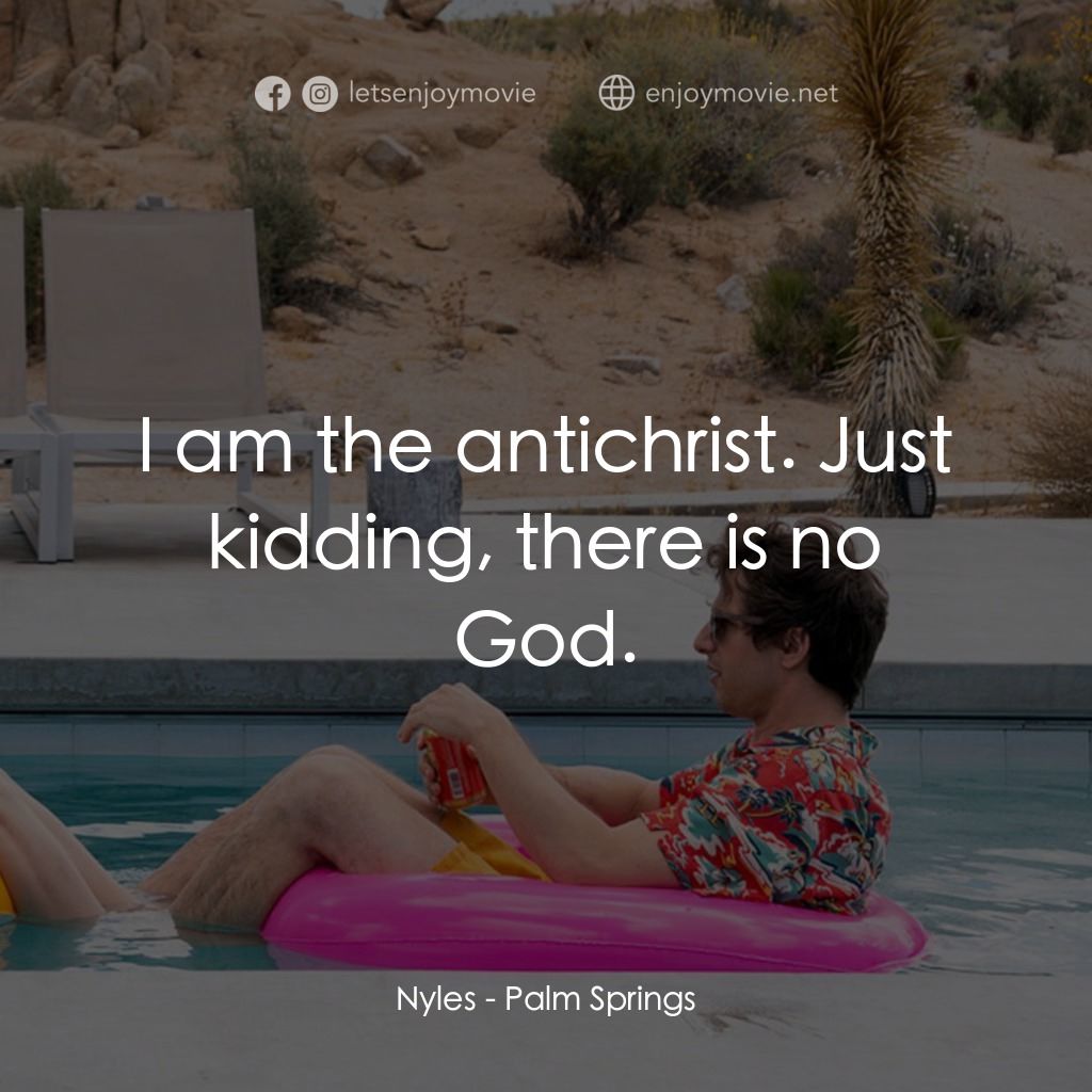 Palm Springs：戀愛假期無限LOOP電影對白：Nyles: I am the antichrist. Just kidding, there is no God.