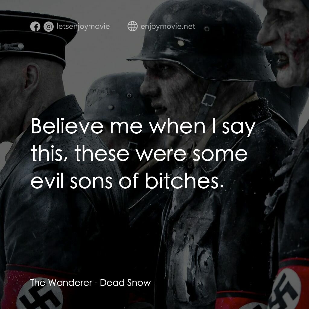 下雪總比流血好電影對白：The Wanderer:  Believe me when I say this, these were some evil sons of bitches.