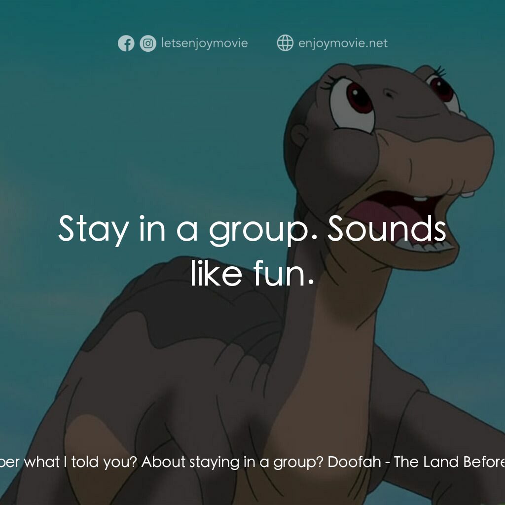 《歷險小恐龍：聰明好夥伴》經典台詞：Littlefoot:  Do you not remember what I told you?  ...