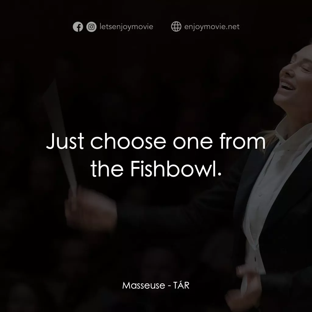 TÁR塔爾電影對白：Masseuse: Just choose one from the Fishbowl.