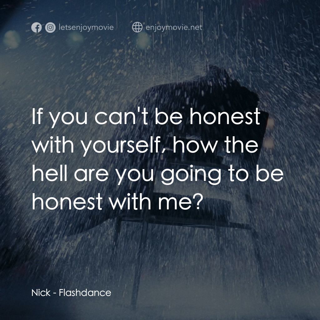 勁舞電影對白：Nick: If you can't be honest with yourself, how the hell are you going to be hone