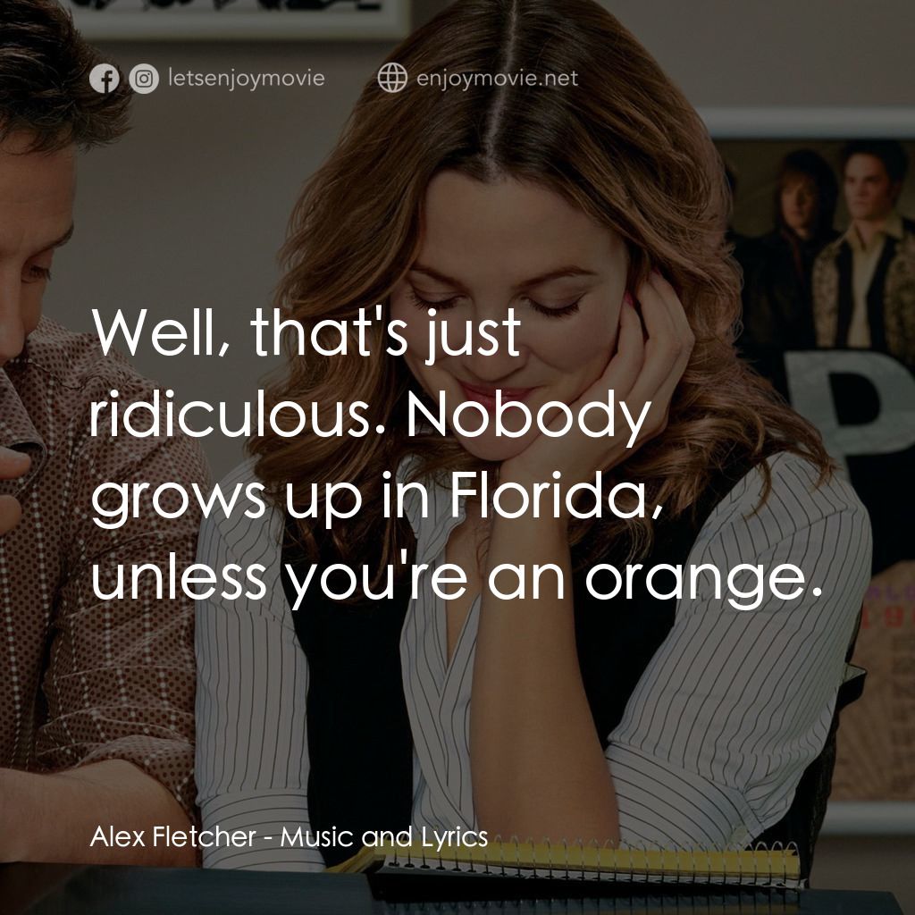 冧歌有情人電影對白：Alex Fletcher: Well, that's just ridiculous. Nobody grows up in Florida, unless y