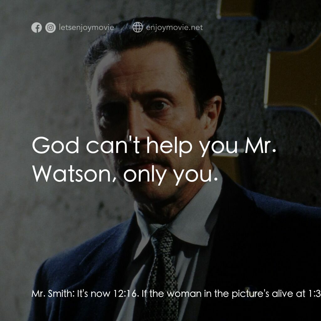 絕命時刻電影對白：Mr. Smith:  It's now 12: 16. If the woman in the picture's alive at 1: 30, half p