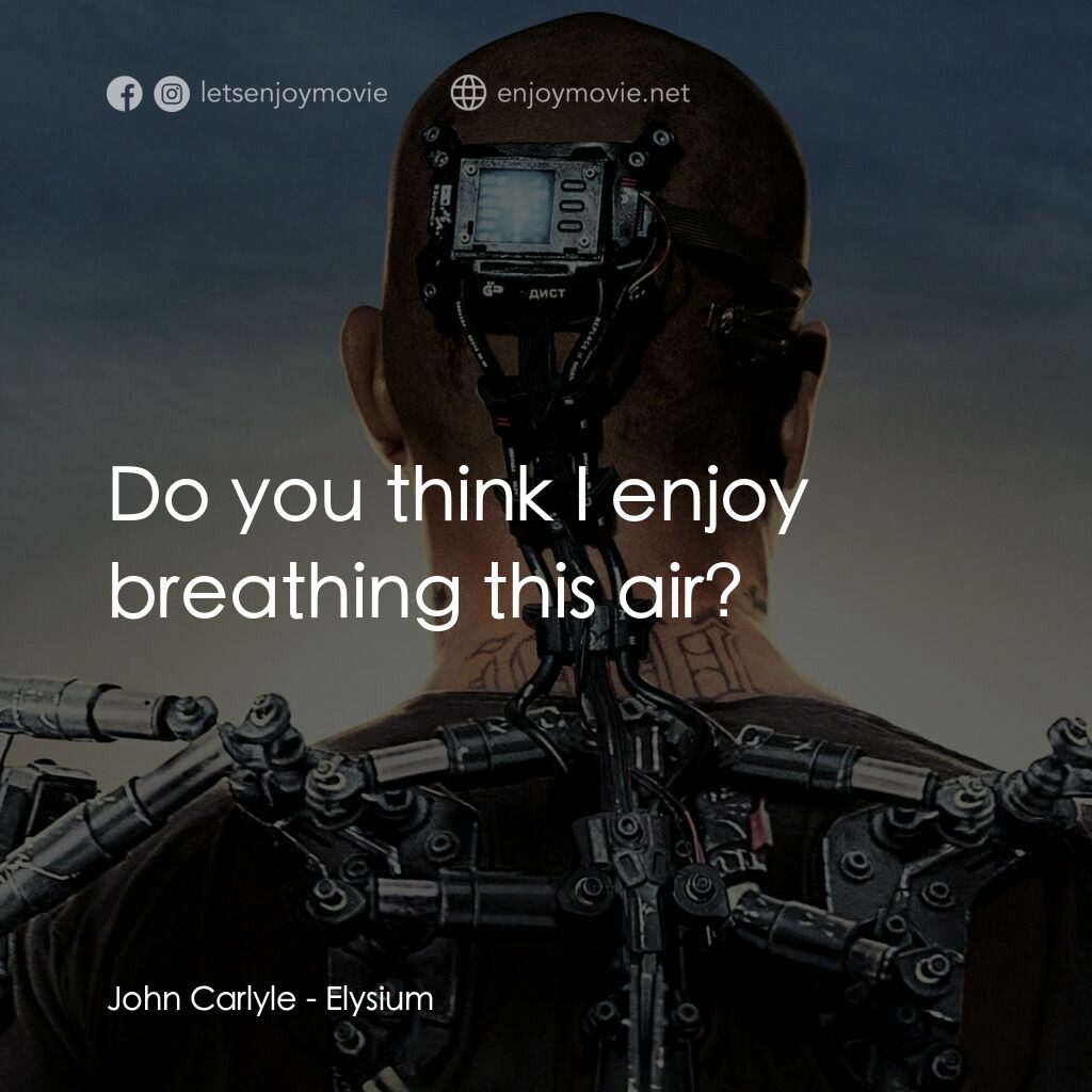 極樂太空站電影對白：John Carlyle:  Do you think I enjoy breathing this air?