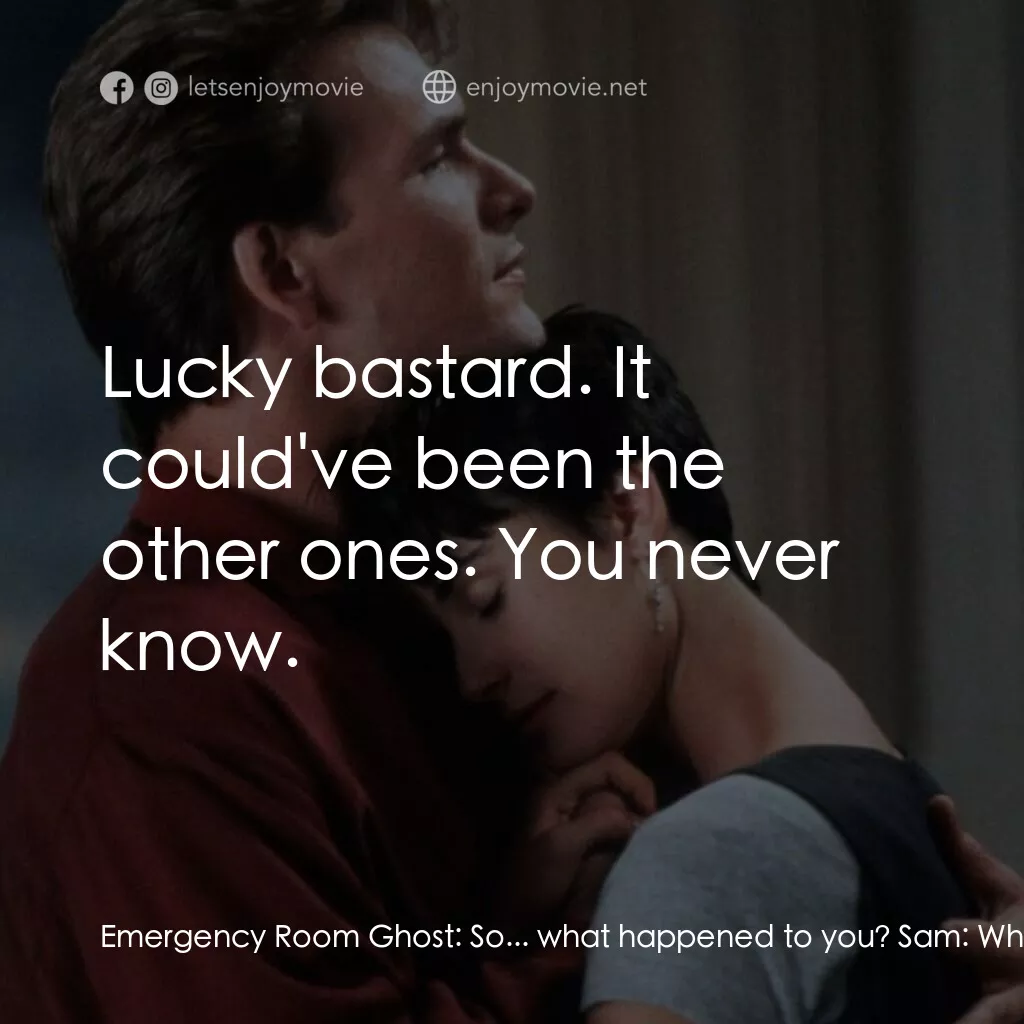 《第六感生死戀》經典台詞：Emergency Room Ghost:  So... what happened to you? ...