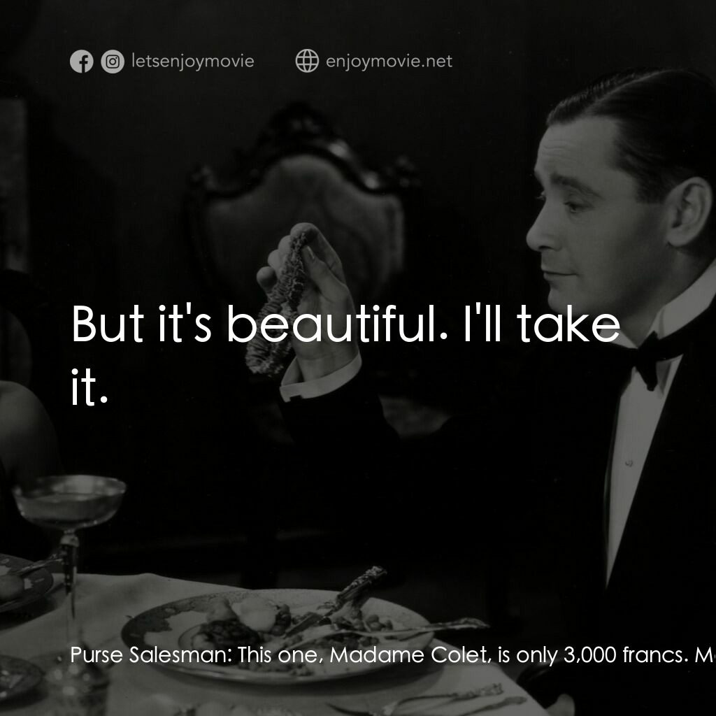 天堂艷史電影對白：Purse Salesman:  This one, Madame Colet, is only 3,000 francs. Mariette Colet:  O