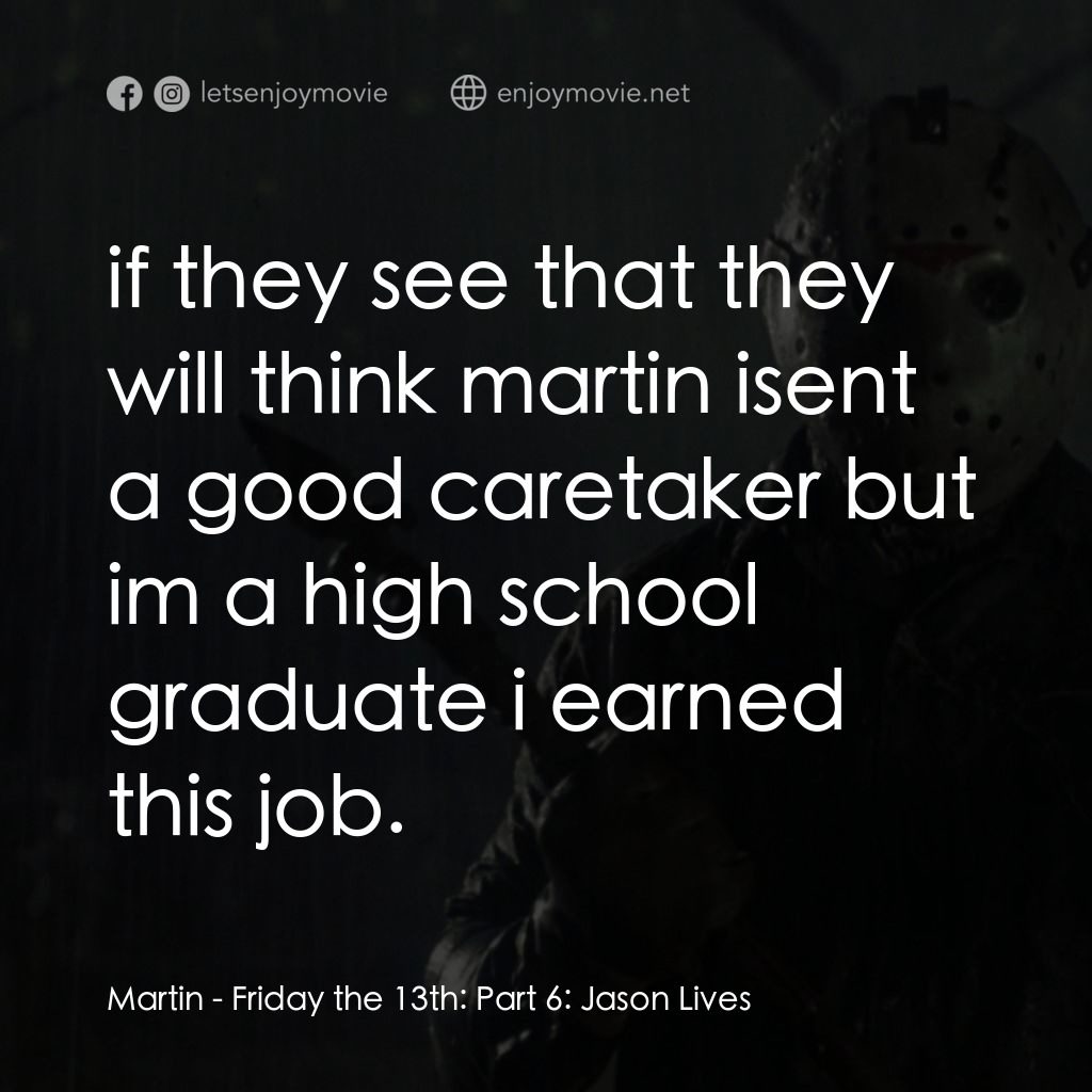 十三號星期五 6電影對白：Martin: if they see that they will think martin isent a good caretaker but im a h