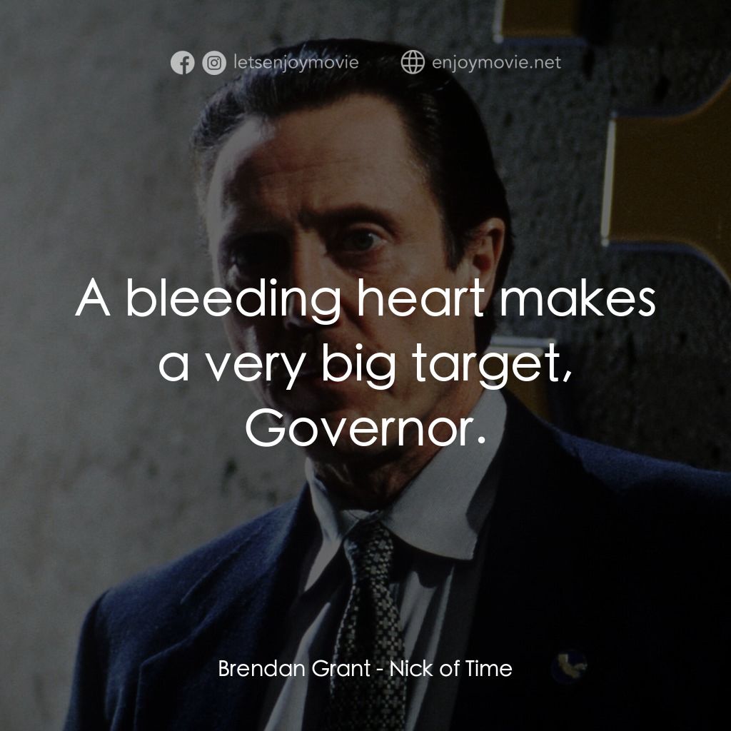 絕命時刻電影對白：Brendan Grant: A bleeding heart makes a very big target, Governor.