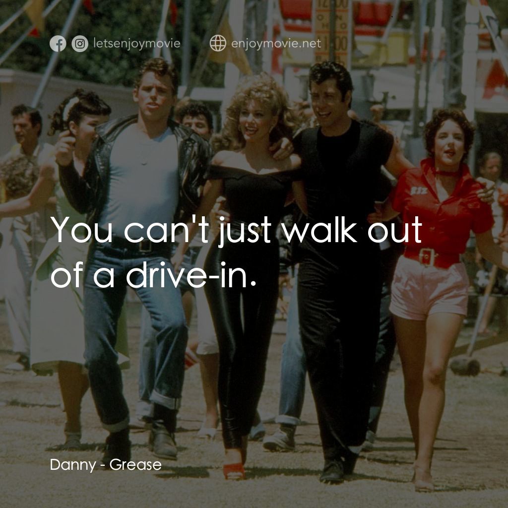 火爆浪子電影對白：Danny: You can't just walk out of a drive-in.