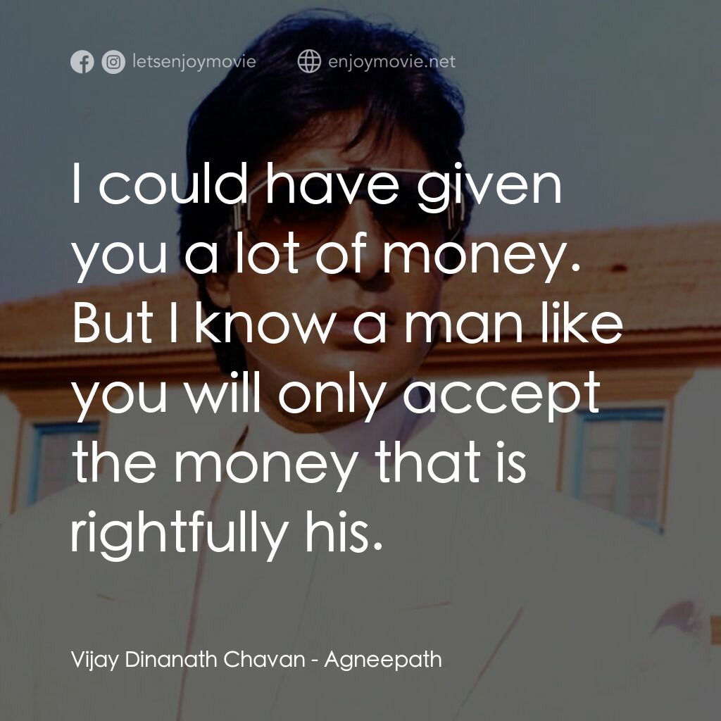 天堂路電影對白：Vijay Dinanath Chavan:  I could have given you a lot of money. But I know a man l