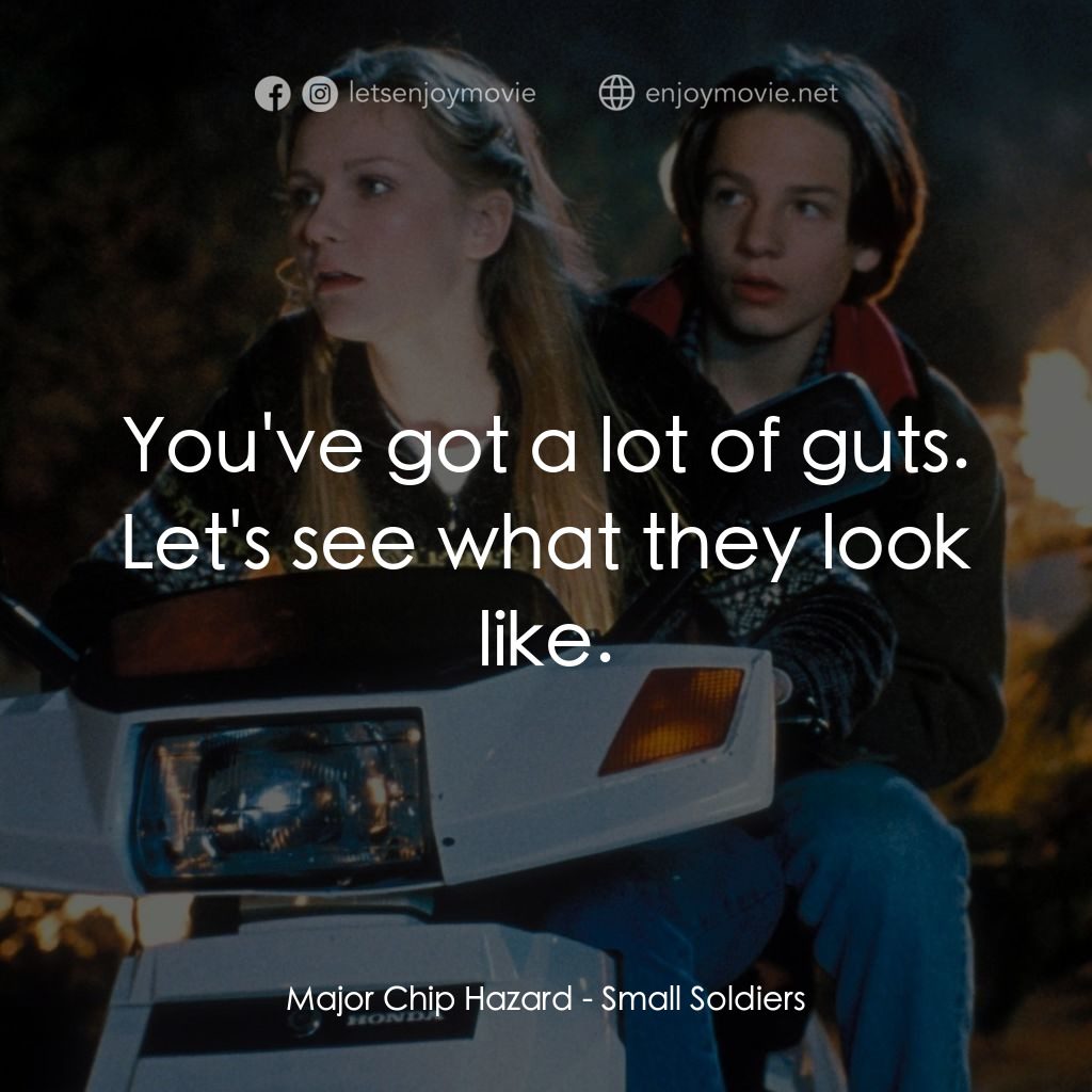 晶兵總動員電影對白：Major Chip Hazard: You've got a lot of guts. Let's see what they look like.