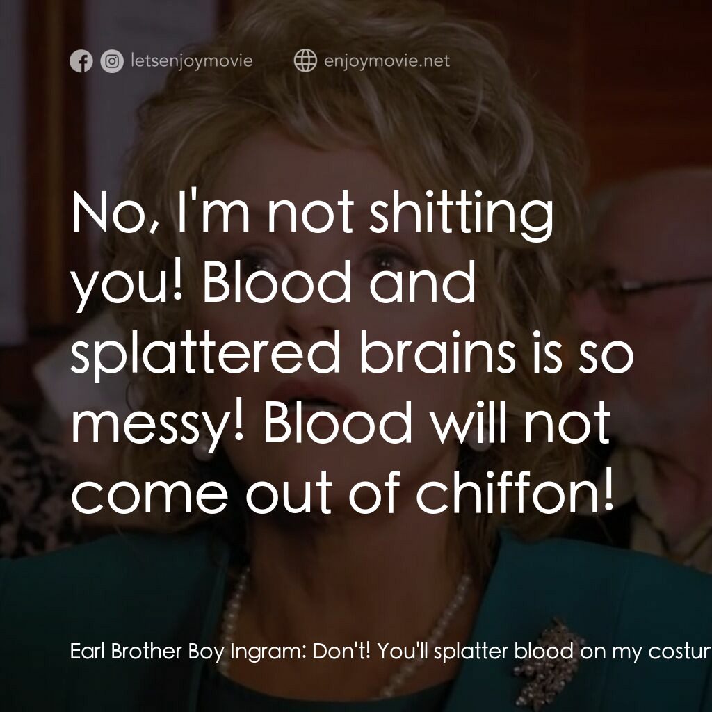 一場糟糕的婚禮電影對白：Earl Brother Boy Ingram:  Don't! You'll splatter blood on my costumes, and I've w