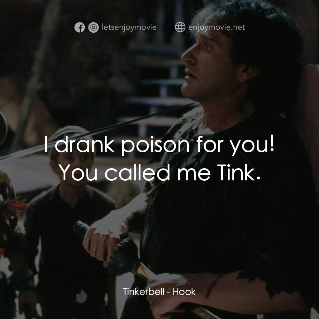 虎克船長電影對白：Tinkerbell:  I drank poison for you! You called me Tink.