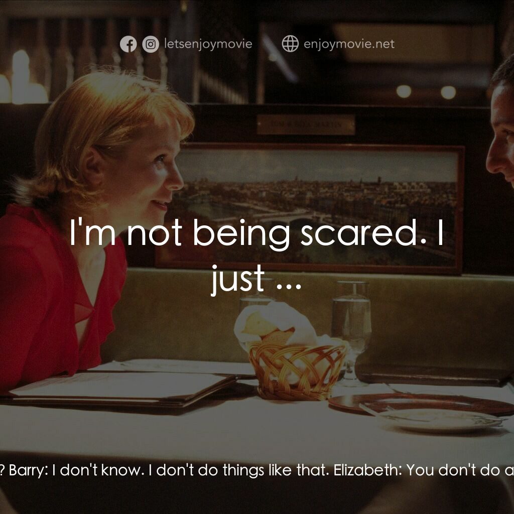 私戀失調電影對白：Elizabeth:  Do you think you'll ask her out? Are you gonna do it? Barry:  I don't