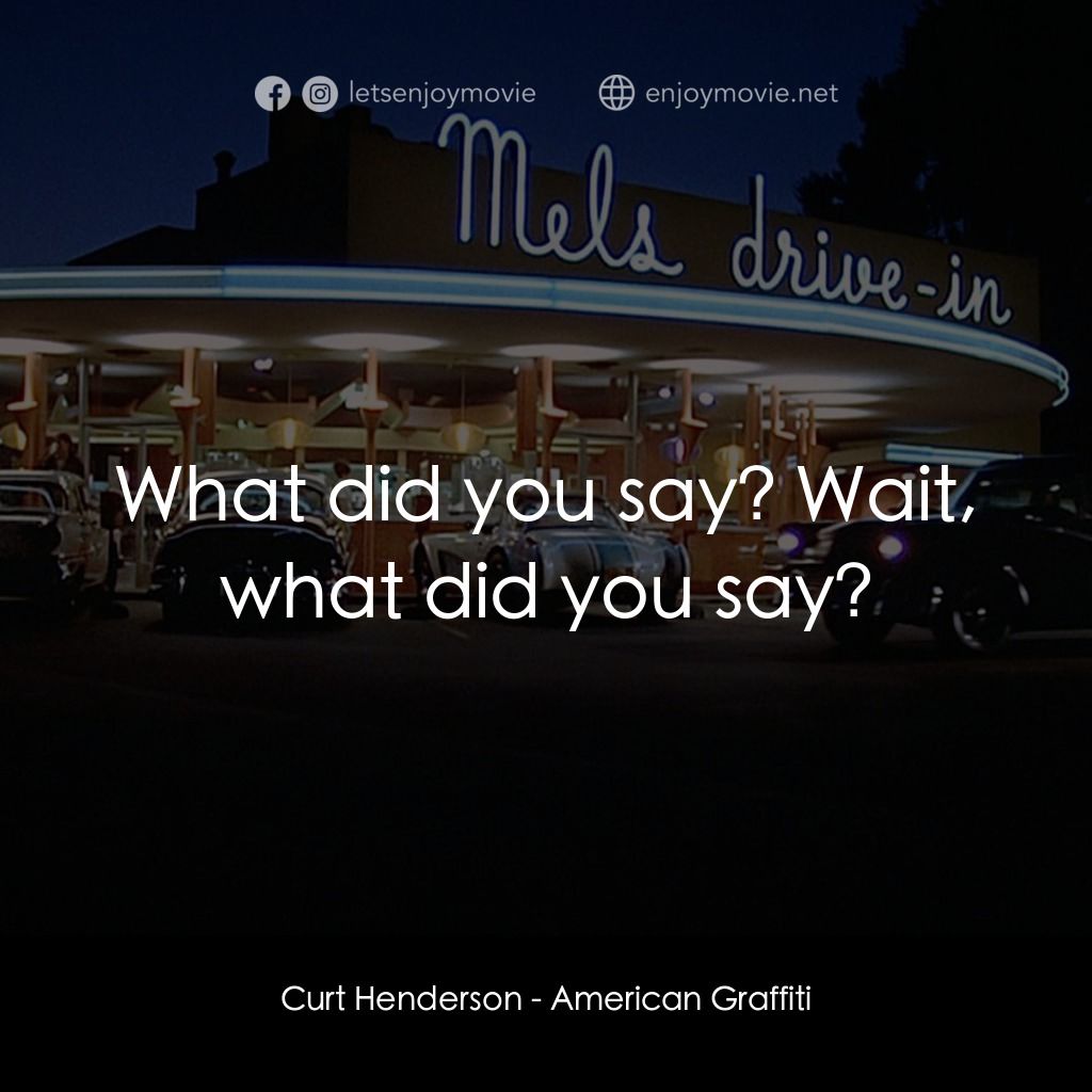 美國風情畫電影對白：Curt Henderson: What did you say? Wait, what did you say?