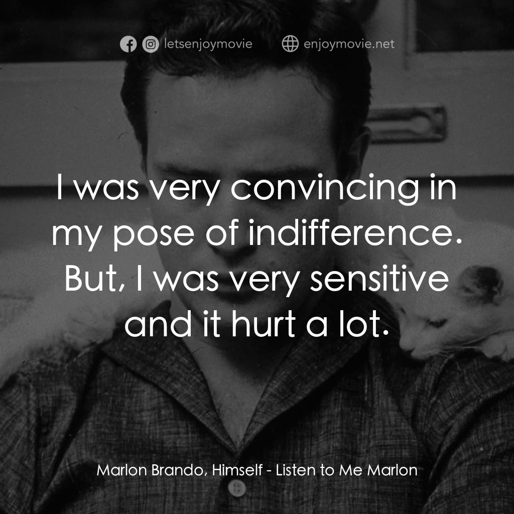 馬龍白蘭度私密告白電影對白：Marlon Brando, Himself: I was very convincing in my pose of indifference. But, I 