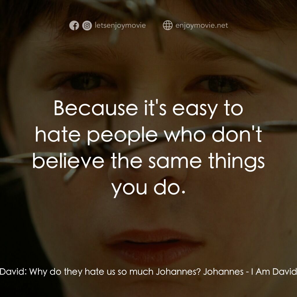 送信到哥本哈根電影對白：David:  Why do they hate us so much Johannes? Johannes:  Because it's easy to hat