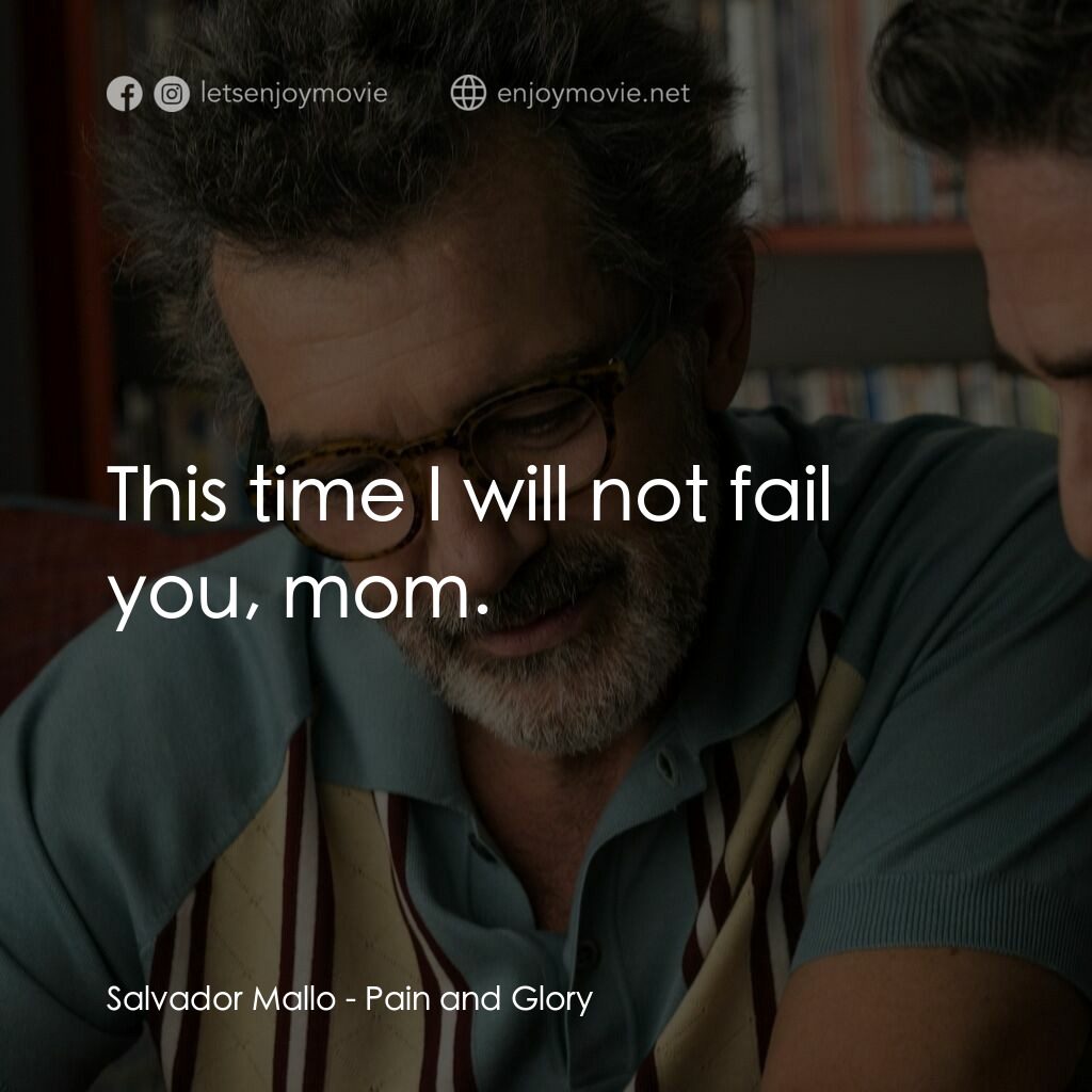 萬千痛愛在一身電影對白：Salvador Mallo:  This time I will not fail you, mom.
