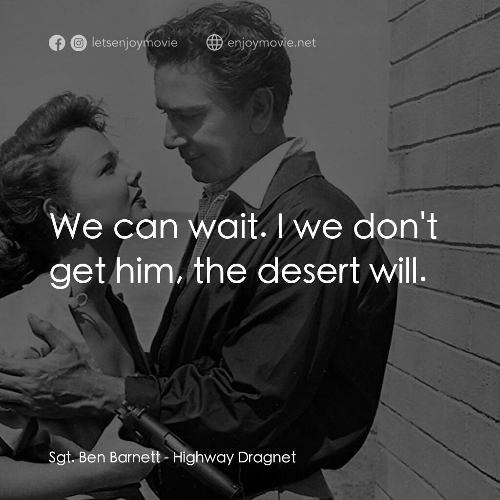 天羅地網電影對白：Sgt. Ben Barnett:  We can wait. I we don't get him, the desert will.