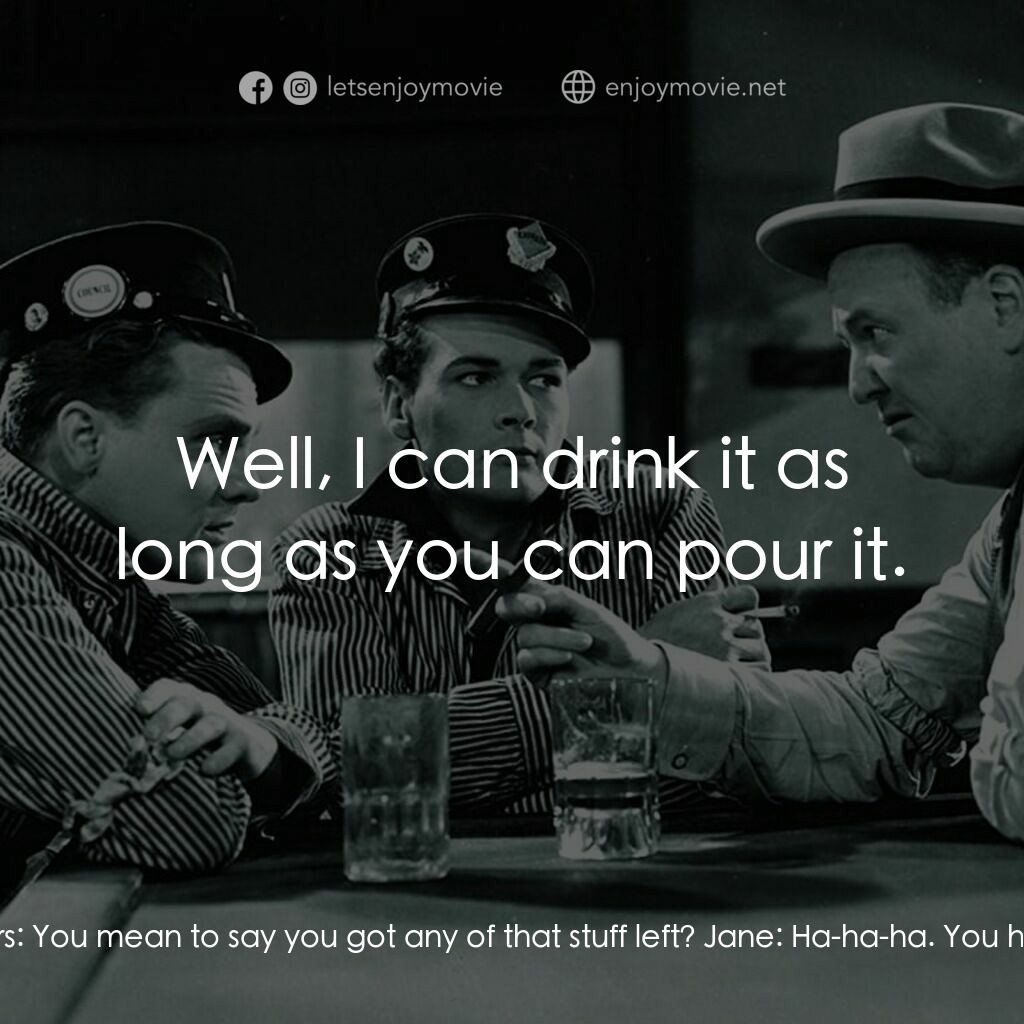 The Public Enemy電影對白：Jane:  Let me fix you another drink, Tommy. Tom Powers:  You mean to say you got 