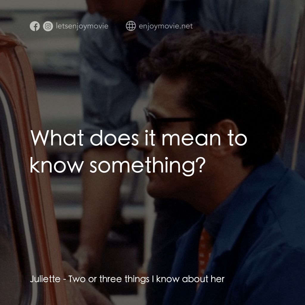 我所知道她的二三事電影對白：Juliette: What does it mean to know something?