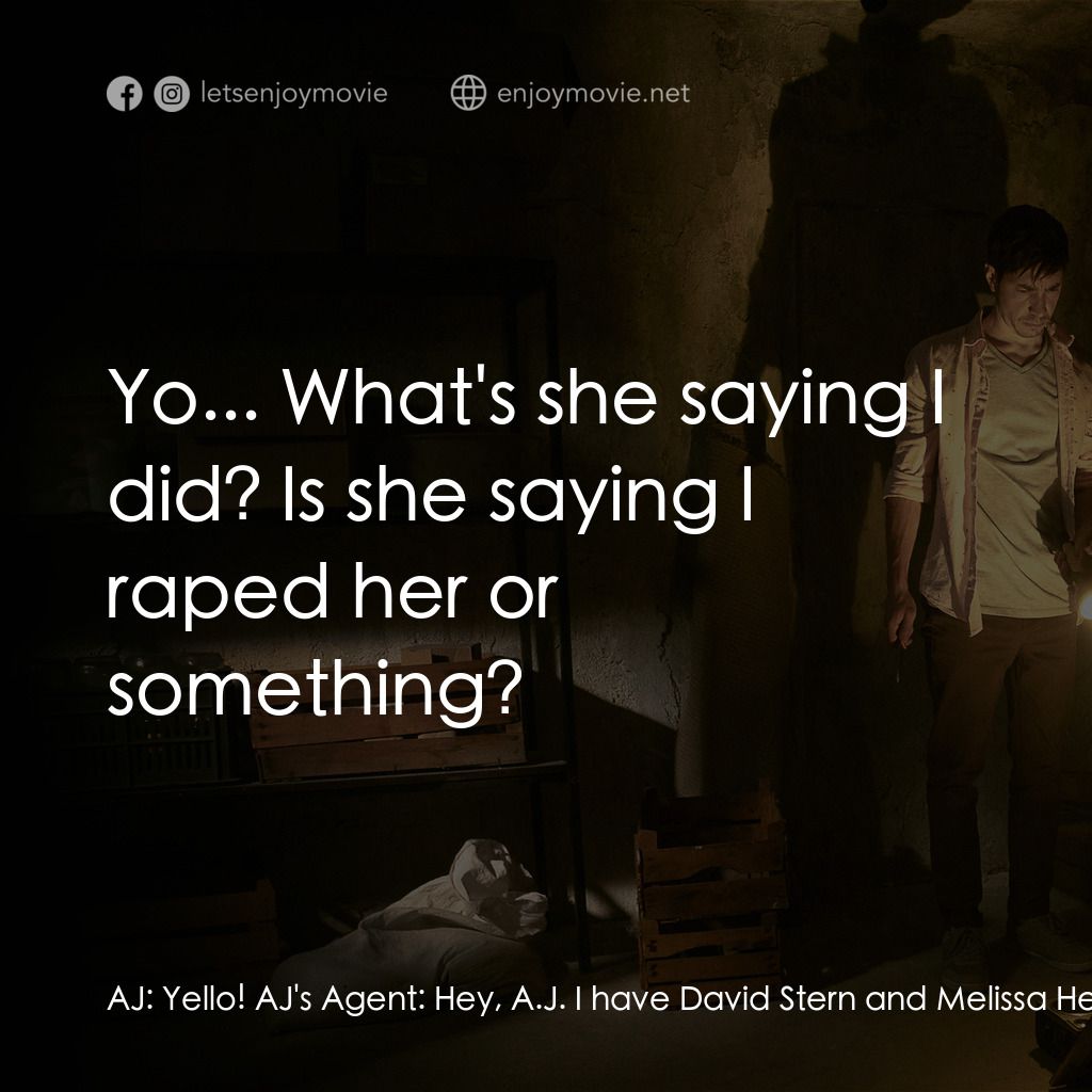 宿劫電影對白：AJ:  Yello! AJ's Agent:  Hey, A.J. I have David Stern and Melissa Herbert's for y