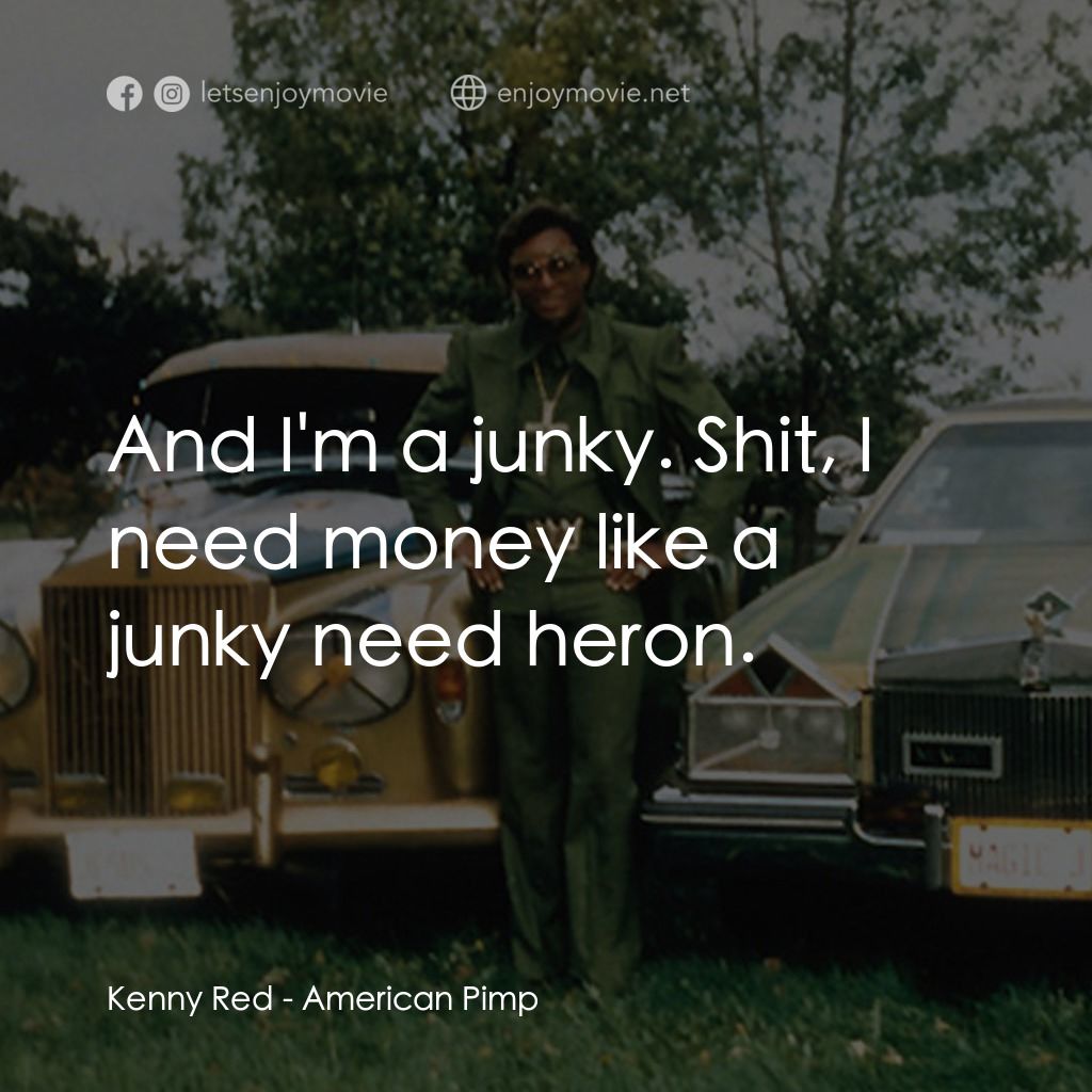 《美國皮條客》經典台詞：Kenny Red: And I'm a junky. Shit, I need money ...