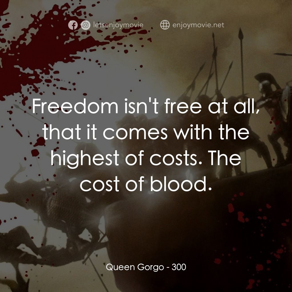 300壯士：斯巴達的逆襲電影對白：Queen Gorgo: Freedom isn't free at all, that it comes with the highest of costs. 