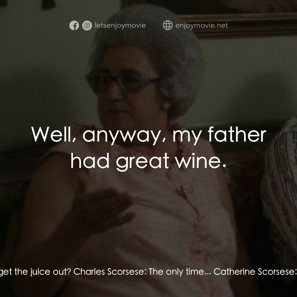 義大利裔美國人電影對白：Catherine Scorsese:  You can just imagine what it looked like, you know. In the k