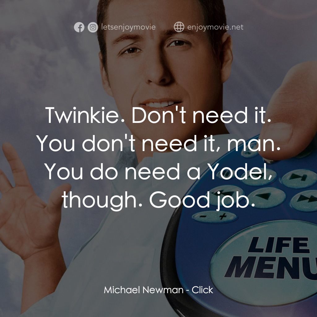 命運自選台電影對白：Michael Newman: Twinkie. Don't need it. You don't need it, man. You do need a Yod