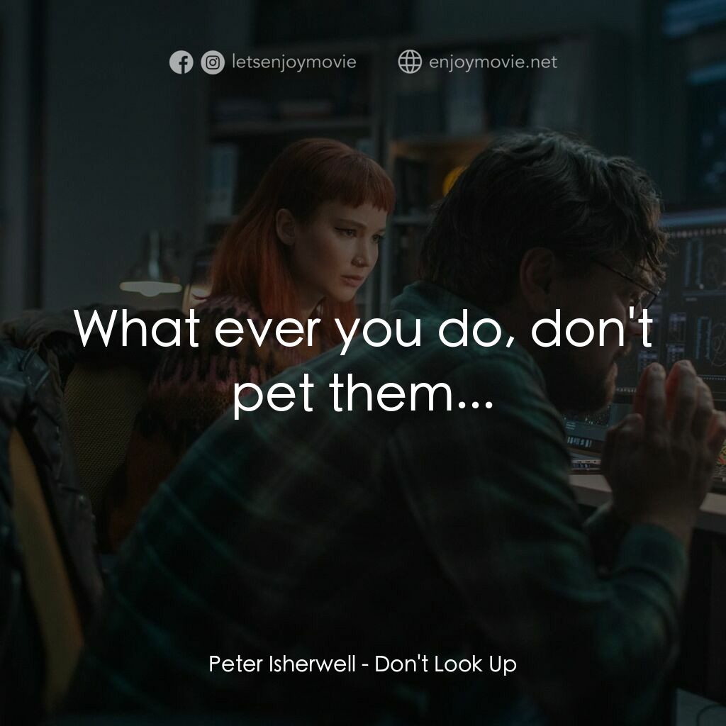 千萬別抬頭電影對白：Peter Isherwell:  What ever you do, don't pet them...