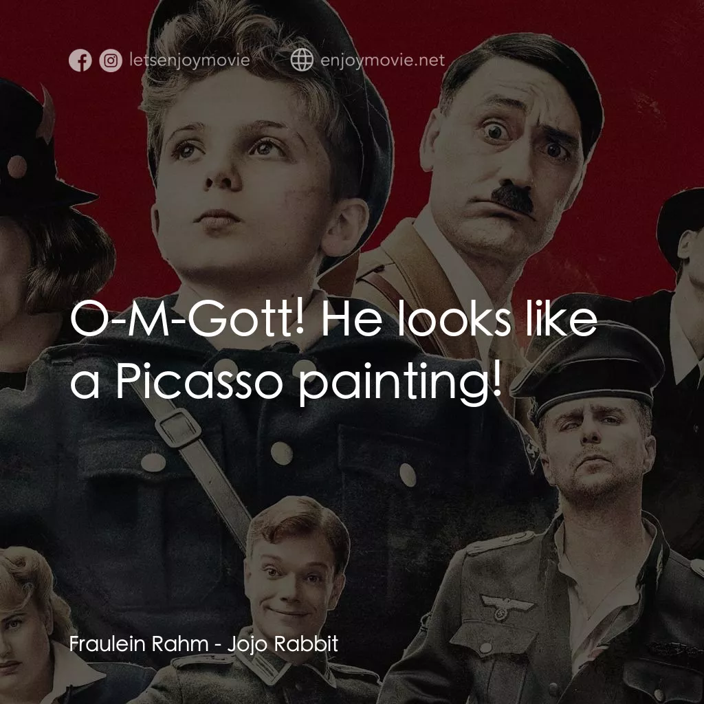 陽光兔仔兵電影對白：Fraulein Rahm: O-M-Gott! He looks like a Picasso painting!