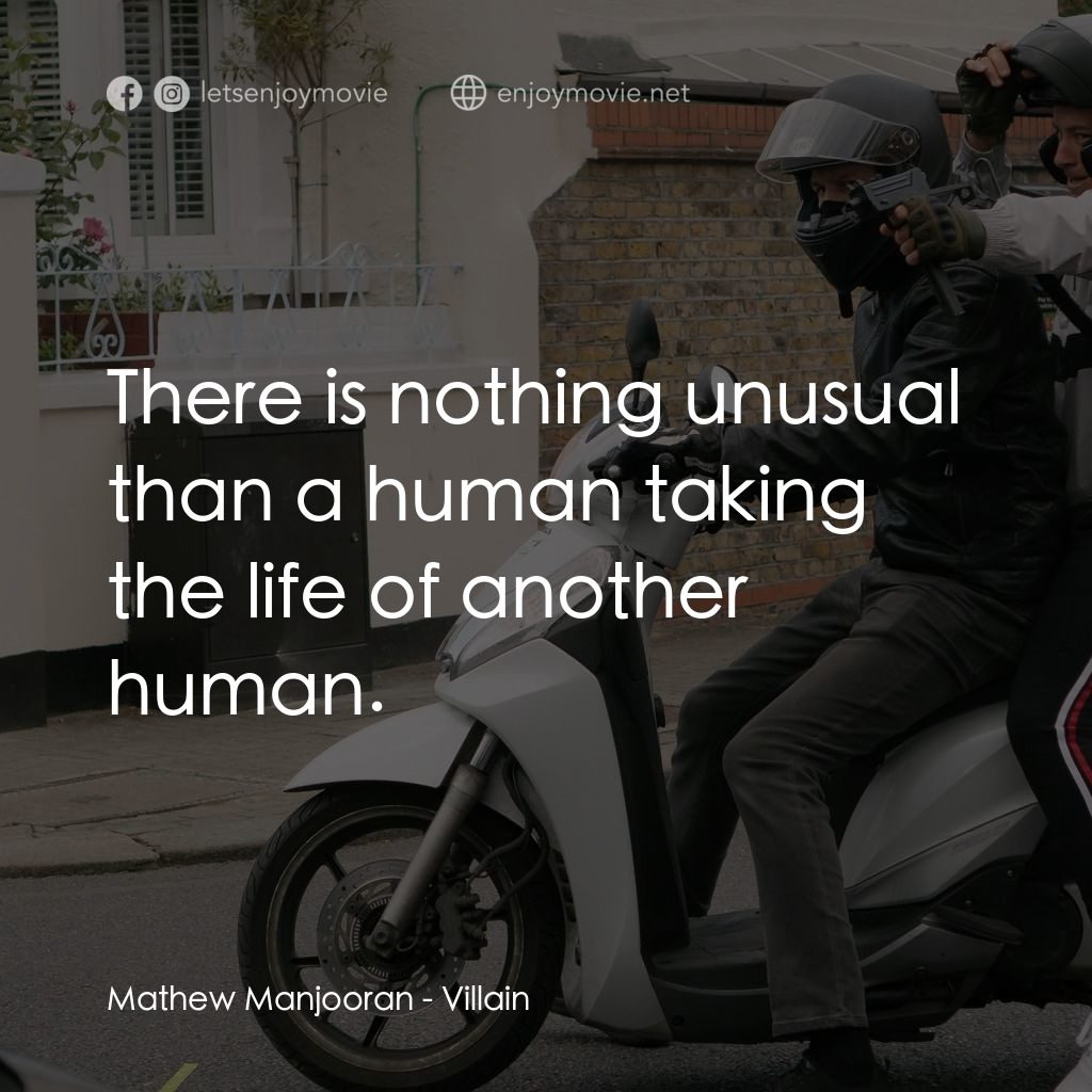 Villain電影對白：Mathew Manjooran: There is nothing unusual than a human taking the life of anothe