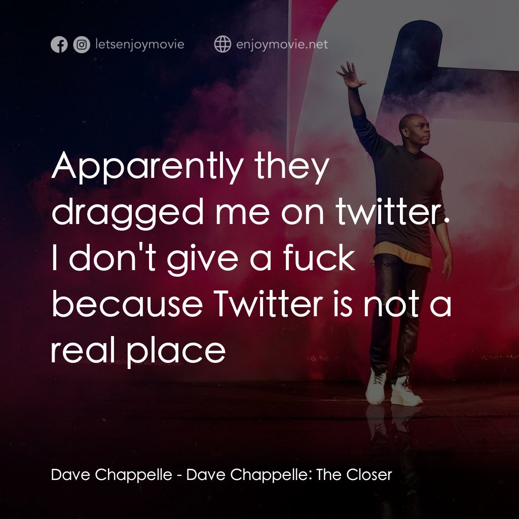 《戴夫·查普爾：華麗最終回》經典台詞：Dave Chappelle: Apparently they dragged me on twit ...