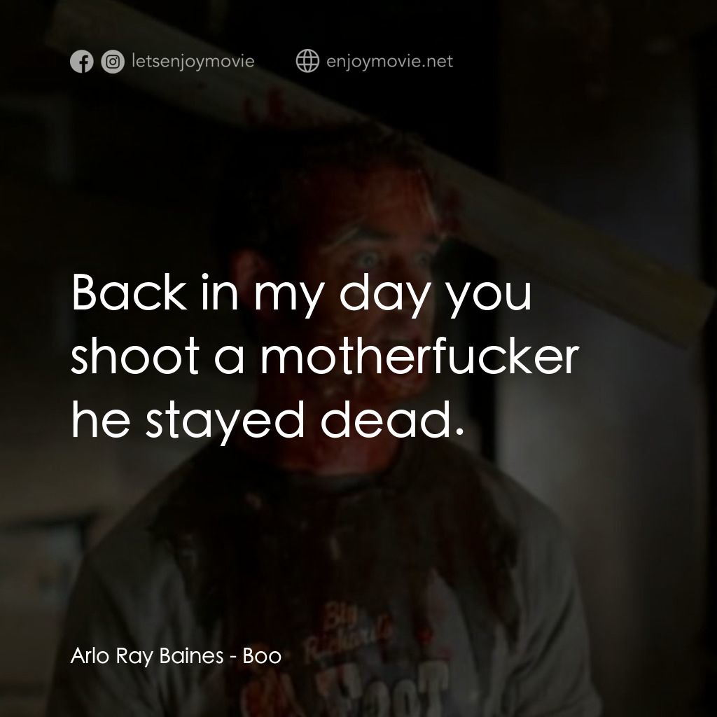 《Boo》經典台詞：Arlo Ray Baines: Back in my day you shoot a mother ...