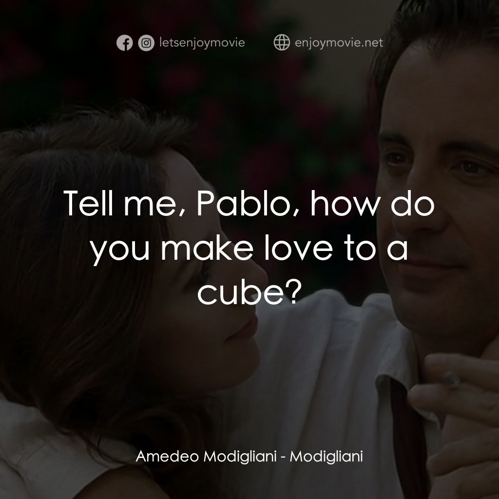 《莫迪裏阿尼》經典台詞：Amedeo Modigliani: Tell me, Pablo, how do you make ...