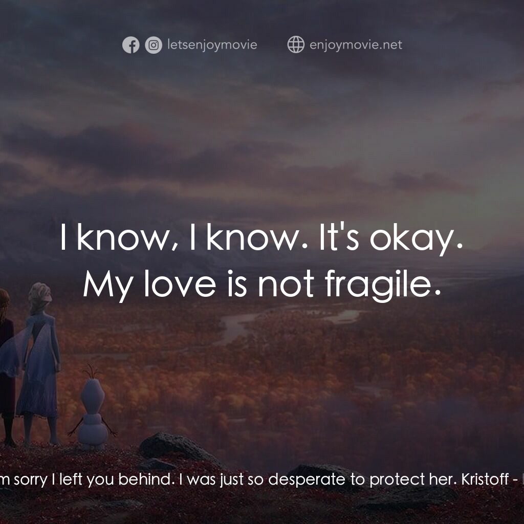 魔雪奇緣2電影對白：Anna:  I'm sorry I left you behind. I was just so desperate to protect her. Krist