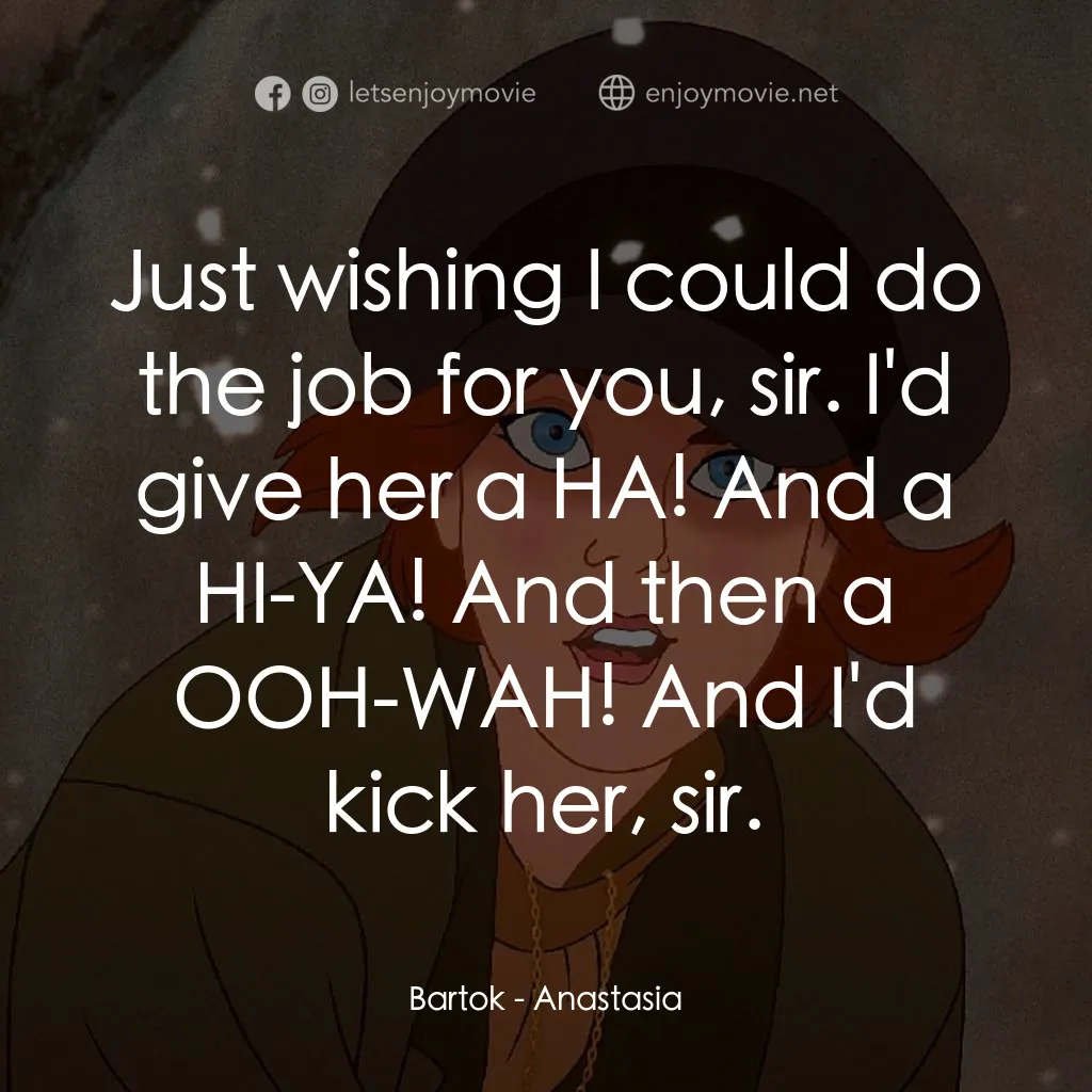 《安娜傳奇之真假公主》經典台詞：Bartok: Just wishing I could do the job for you, s ...