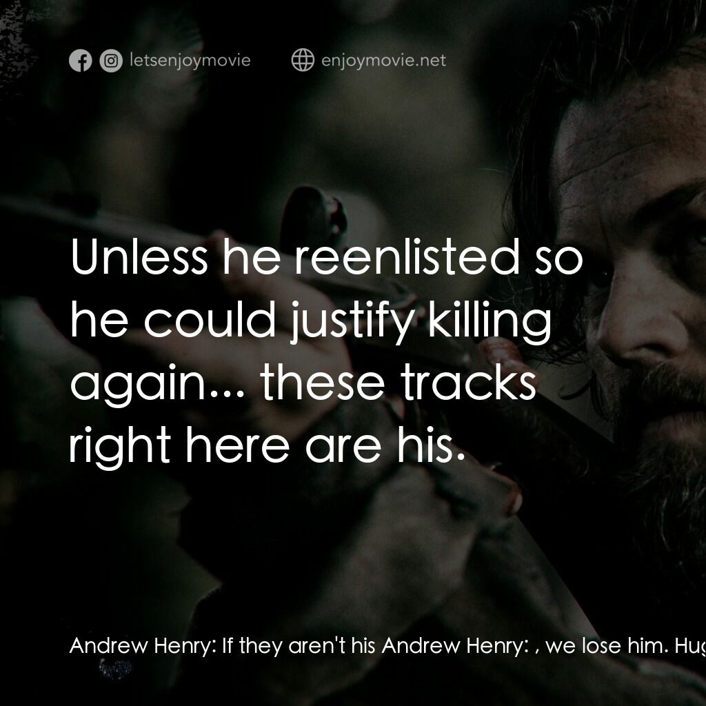 神鬼獵人電影對白：Andrew Henry:  If they aren't his Andrew Henry:  , we lose him. Hugh Glass:  Unle
