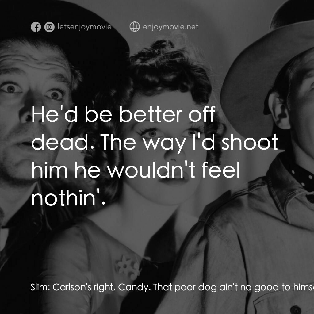 人鼠之間電影對白：Slim:  Carlson's right, Candy. That poor dog ain't no good to himself. I wish som