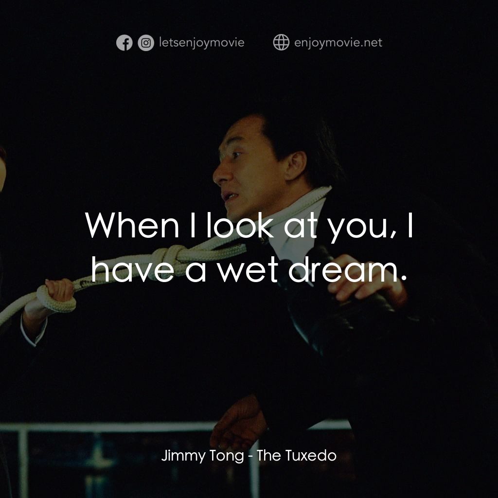 燕尾服電影對白：Jimmy Tong: When I look at you, I have a wet dream.